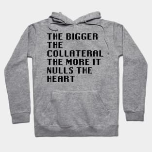 The Bigger The Collateral The More It Nulls The Heart Hoodie